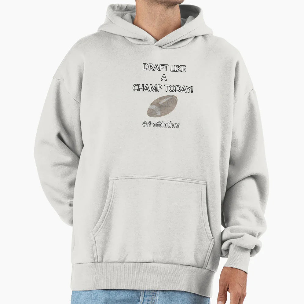 Draft Like Champ Today Draftfather Hoodie - Streetwear Style Unisex
