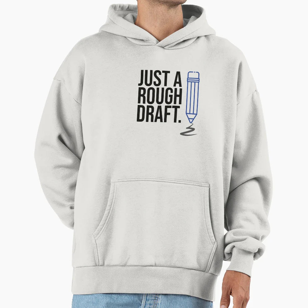 Just Rough Draft Hoodie - Custom Art Print Unisex