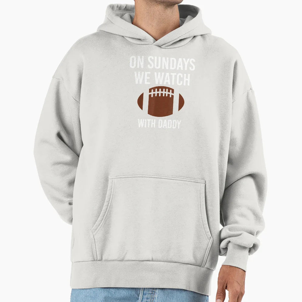 Sundays We Watch Daddy Funny Family Hoodie - Custom Art Print Men Women