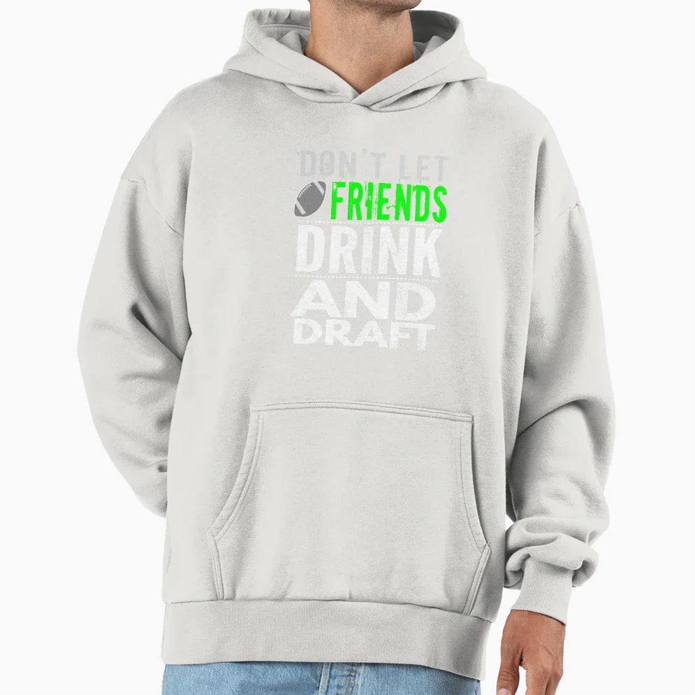 Funny Dont Let Friends Drink Draft Hoodie - Streetwear Style for Adults