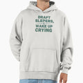 Draft Sleepers Wake Up Crying Funny Hoodie - Minimalist Print Men Women