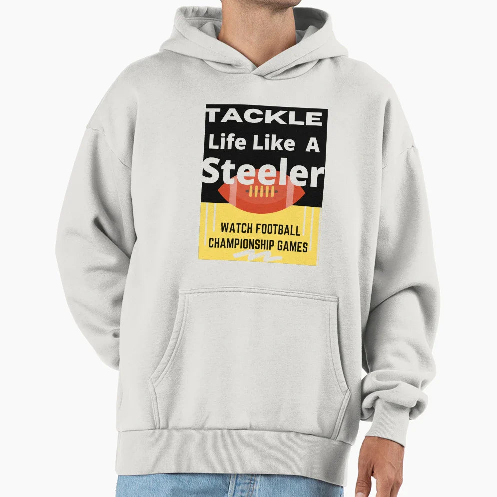 Tackle Life Like Steeler Hoodie - Casual Everyday Wear Men Women