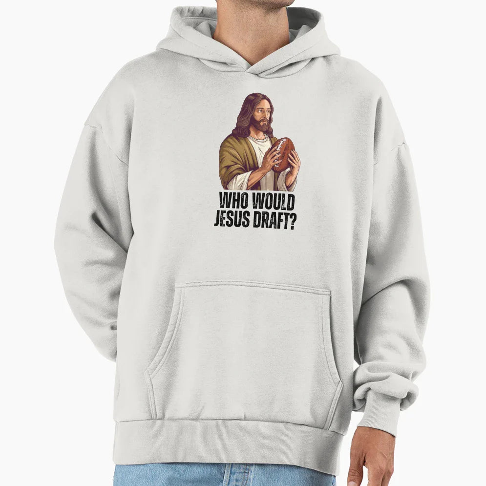 Who Would Jesus Draft Funny Nfl Hoodie - Casual Everyday Wear Men Women