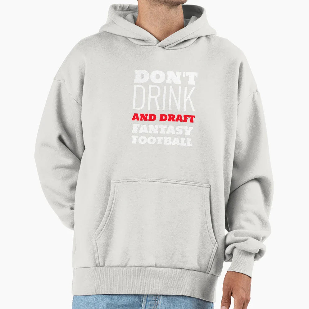 Dont Drink And Draft Fantasy Football Hoodie - Fun Novelty Design Men Women