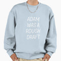 Adam Was Rough Draft Sweatshirt - Casual Everyday Wear Men Women