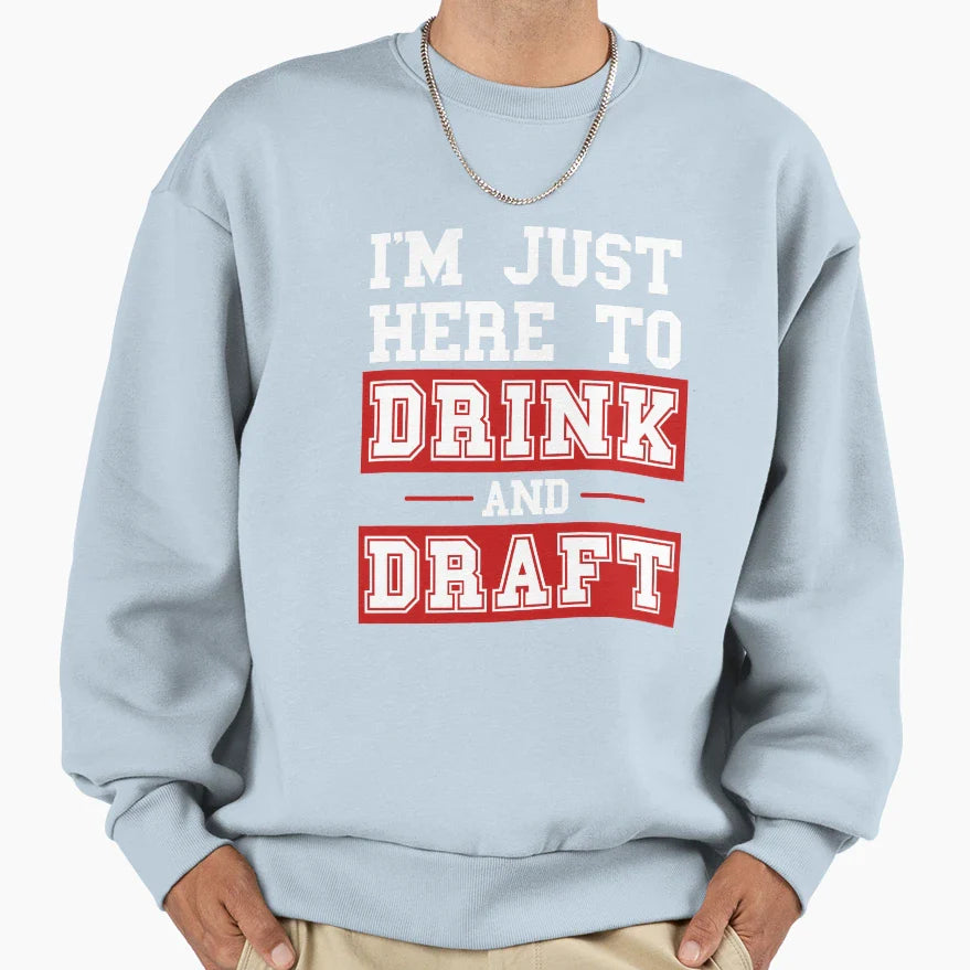 Im Just Here To Drink And Draft Fantasy Sweatshirt - Trendy Graphic Unisex