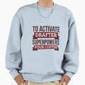 Drafter Gift To Activate Sweatshirt - Casual Everyday Wear Men Women