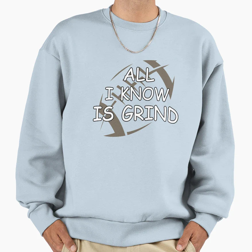 All I Know Is Grind American Sweatshirt - Fun Novelty Design for Adults
