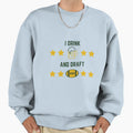 I Drink And Draft Sweatshirt - Novelty Apparel Unisex