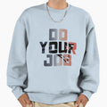 Do Your Job Sweatshirt - Graphic Print Men Women
