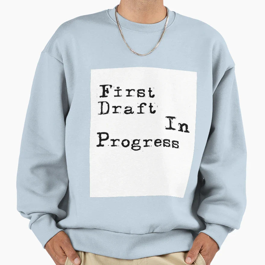 First Draft Progress Sweatshirt - Casual Everyday Wear Men Women