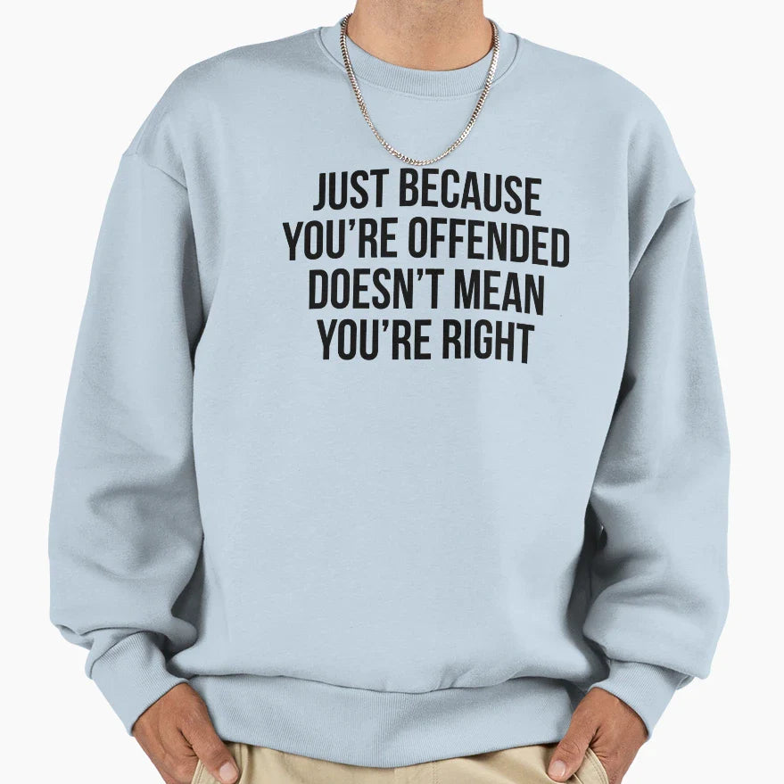 Just Because Youre Offended Doesnt Mean Sweatshirt - Unique Graphic Unisex
