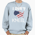 I Dont Kneel Sweatshirt - Unique Graphic Men Women