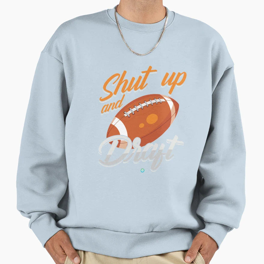 Shut Up And Draft Fantasy Football Sweatshirt - Streetwear Style Men Women