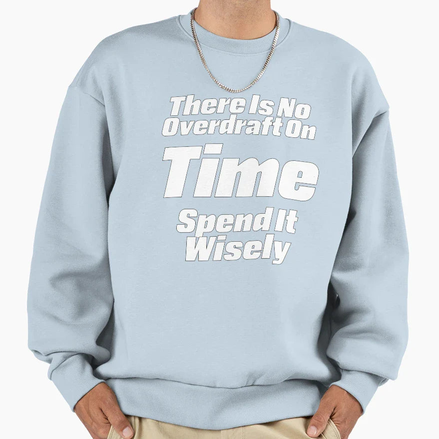 There Is No Overdraft Time Sweatshirt - Trendy Graphic for Adults