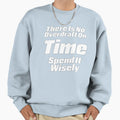 There Is No Overdraft Time Sweatshirt - Trendy Graphic for Adults