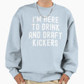 Im Here To Drink And Draft Sweatshirt - Casual Everyday Wear for Adults