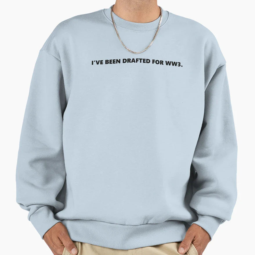 Ive Been Drafted Ww3 Sweatshirt - Casual Everyday Wear Men Women