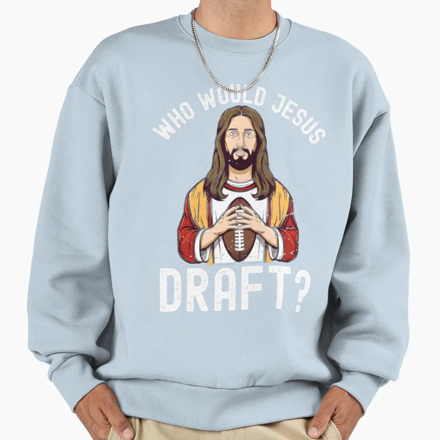 Who Would Jesus Draft Sweatshirt - Streetwear Style Men Women