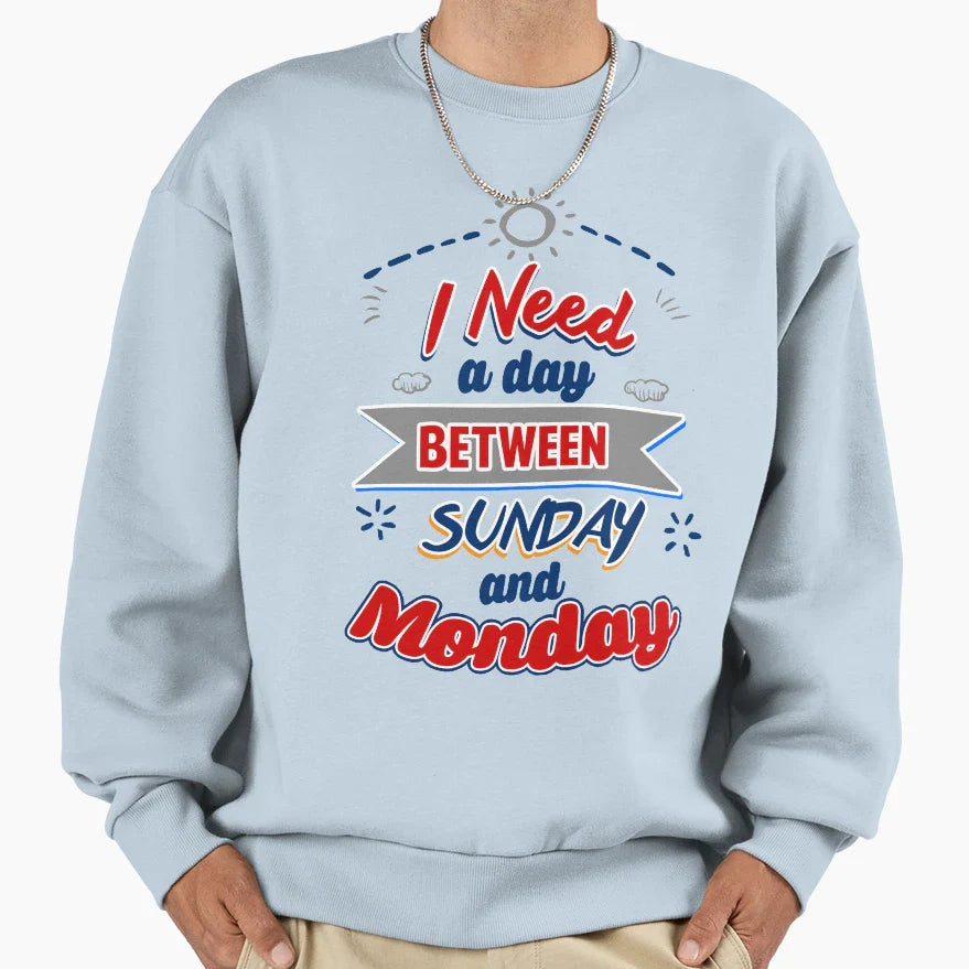 I Need Day Sweatshirt - Trendy Graphic Men Women