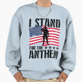 I Stand Anthem Sweatshirt - Unique Graphic Unisex