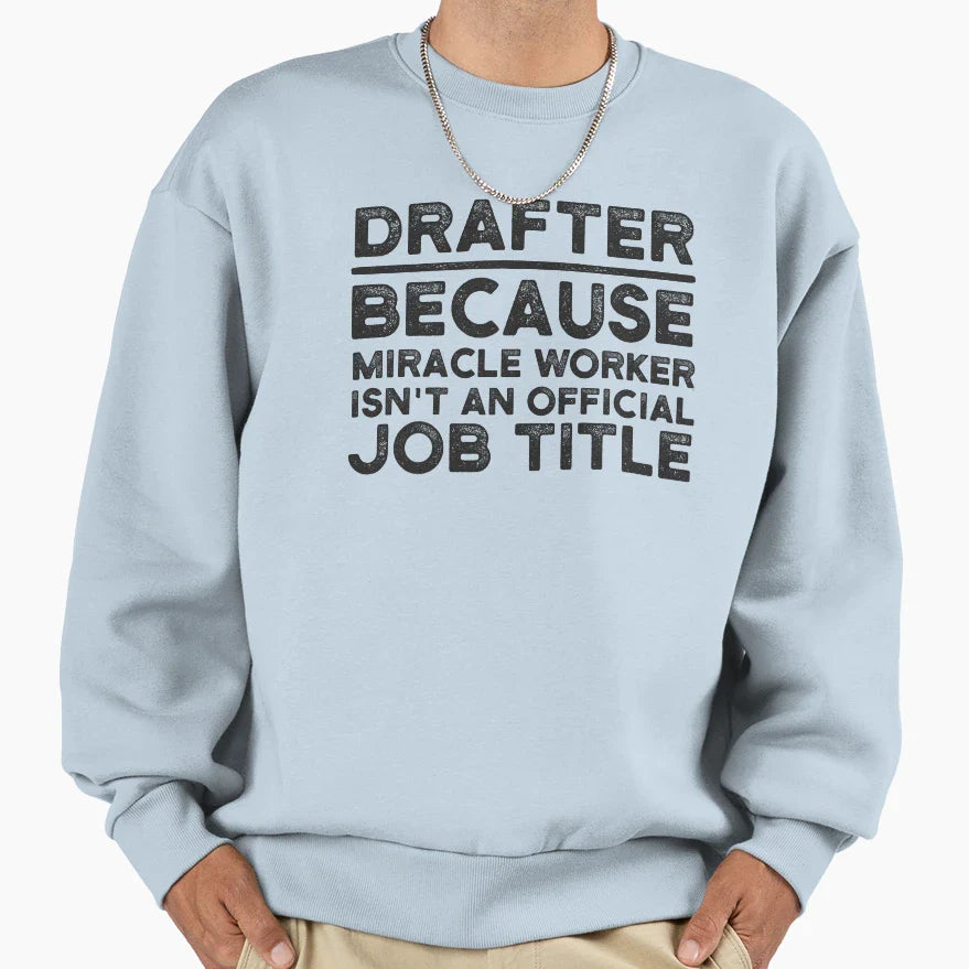 Drafter Because Miracle Worker Sweatshirt - Streetwear Style for Adults