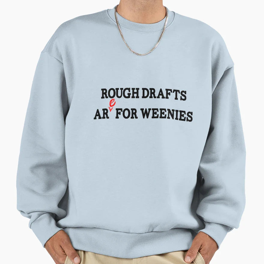 Rough Drafts Are Weenies Sweatshirt - Trendy Graphic for Adults