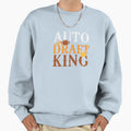 Auto Draft King Fantasy Football Sweatshirt - Fun Novelty Design Men Women