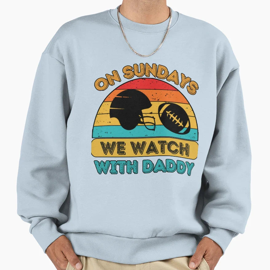 Sundays We Watch Football Daddy Sweatshirt - Unique Graphic for Adults