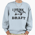 I Drink And Draft Sweatshirt - Aesthetic Graphic Unisex