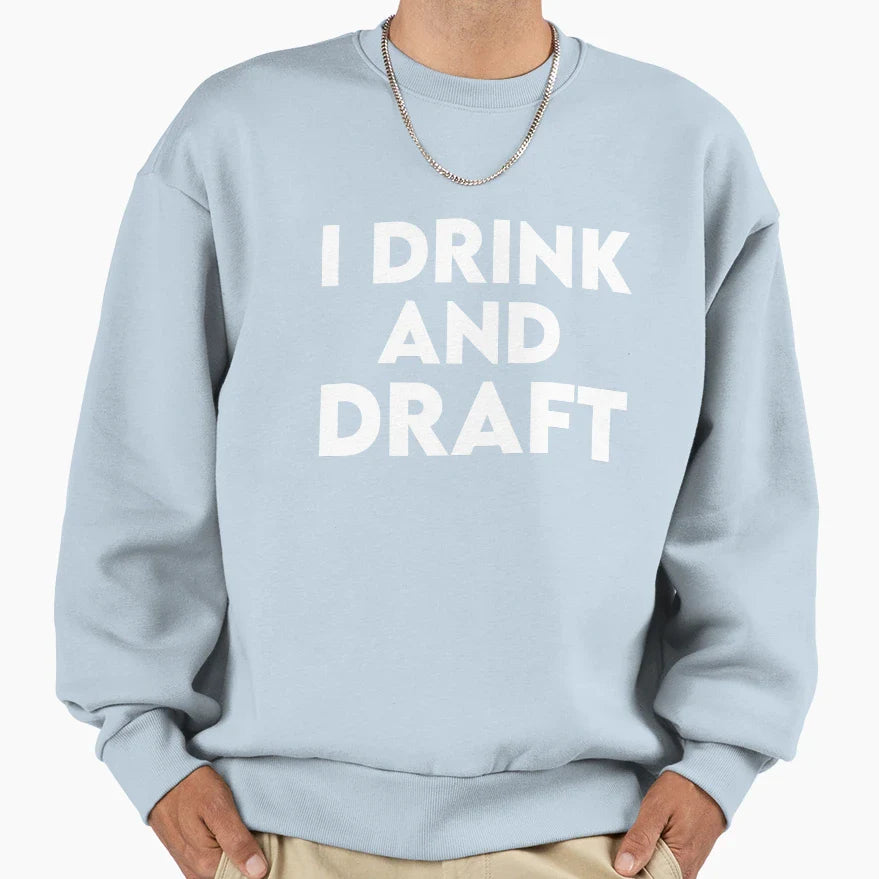 I Drink And Draft Sweatshirt - Casual Everyday Wear Men Women