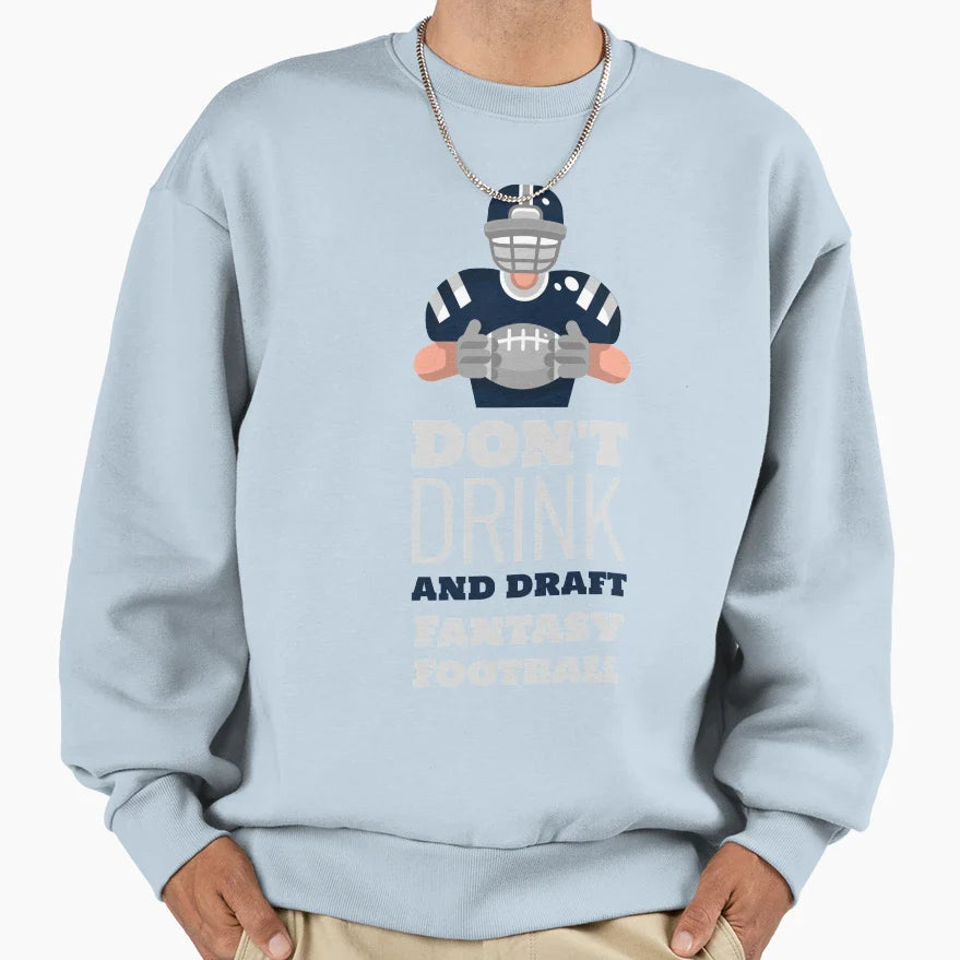 Dont Drink And Draft Fantasy Football Sweatshirt - Unique Graphic Unisex