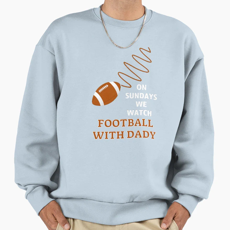 Sundays We Watch Football Daddy Sweatshirt - Unique Graphic Men Women