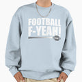 Football F Yeah Sweatshirt - Novelty Apparel Men Women