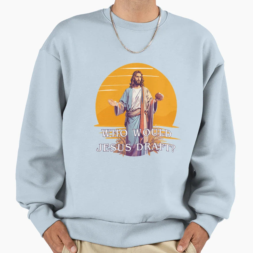 Who Would Jesus Draft Sweatshirt - Fun Novelty Design for Adults