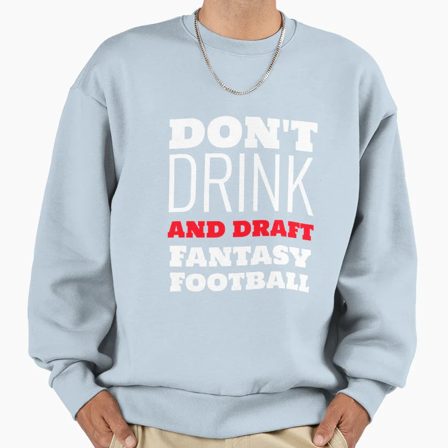 Dont Drink And Draft Fantasy Sweatshirt - Custom Art Print Men Women