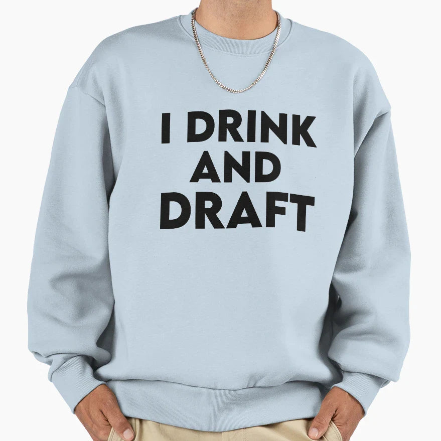 I Drink And Draft Sweatshirt - Fun Novelty Design for Adults