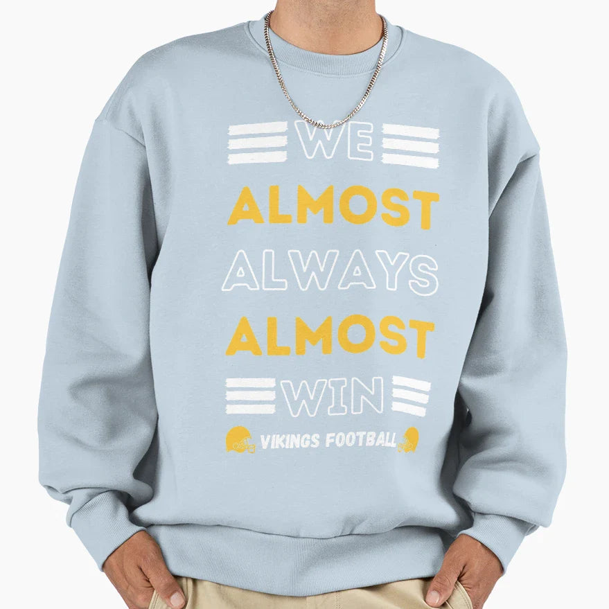 We Almost Always Almost Win Funny Sweatshirt - Custom Art Print for Adults