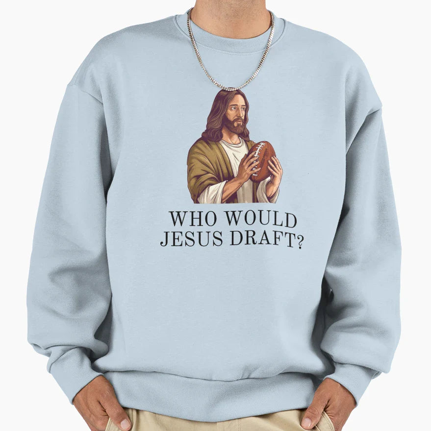 Who Would Jesus Draft Funny Nfl Sweatshirt - Unique Graphic for Adults