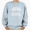 Im Here To Drink And Draft Kickers Sweatshirt - Trendy Graphic Men Women