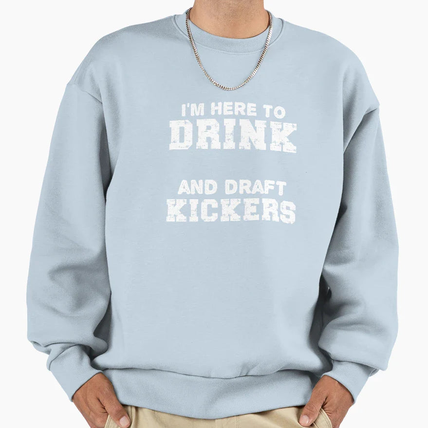 Im Here To Drink And Draft Kickers Sweatshirt - Trendy Graphic Men Women