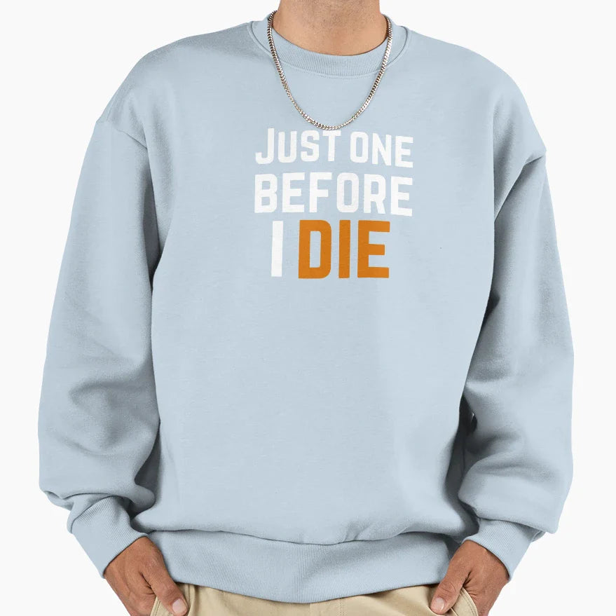 Just Once Before I Die Sweatshirt - Trendy Graphic Unisex