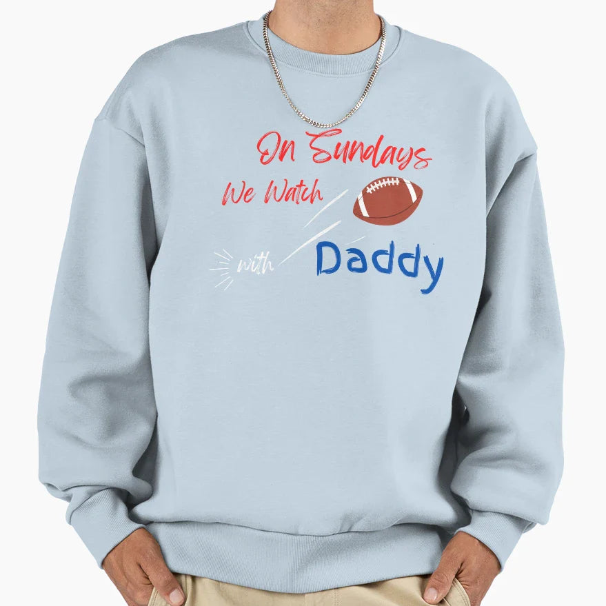 Sundays We Watch Football Daddy Sweatshirt - Graphic Print for Adults