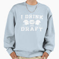 I Drink And Draft Sweatshirt - Minimalist Print Unisex