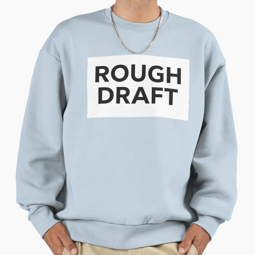 Rough Draft Sweatshirt - Fun Novelty Design Unisex