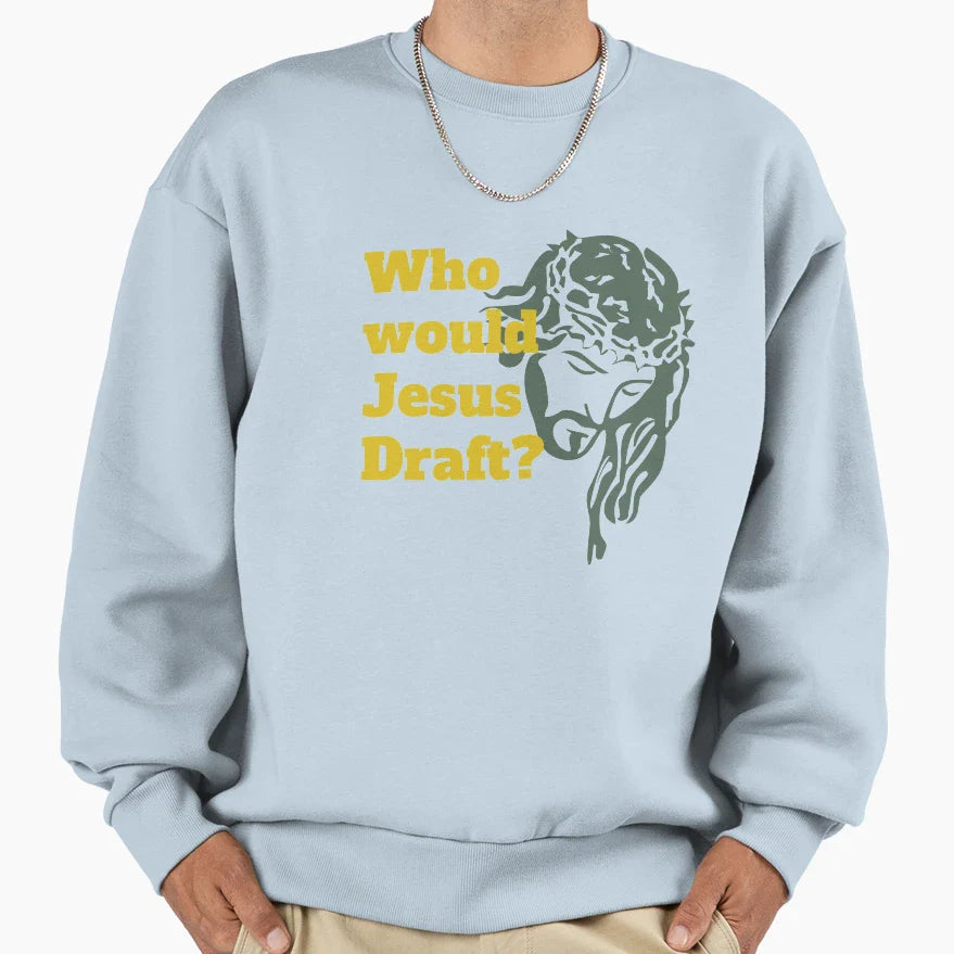 Who Would Jesus Draft Sweatshirt - Aesthetic Graphic Unisex