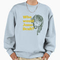 Who Would Jesus Draft Sweatshirt - Aesthetic Graphic Unisex