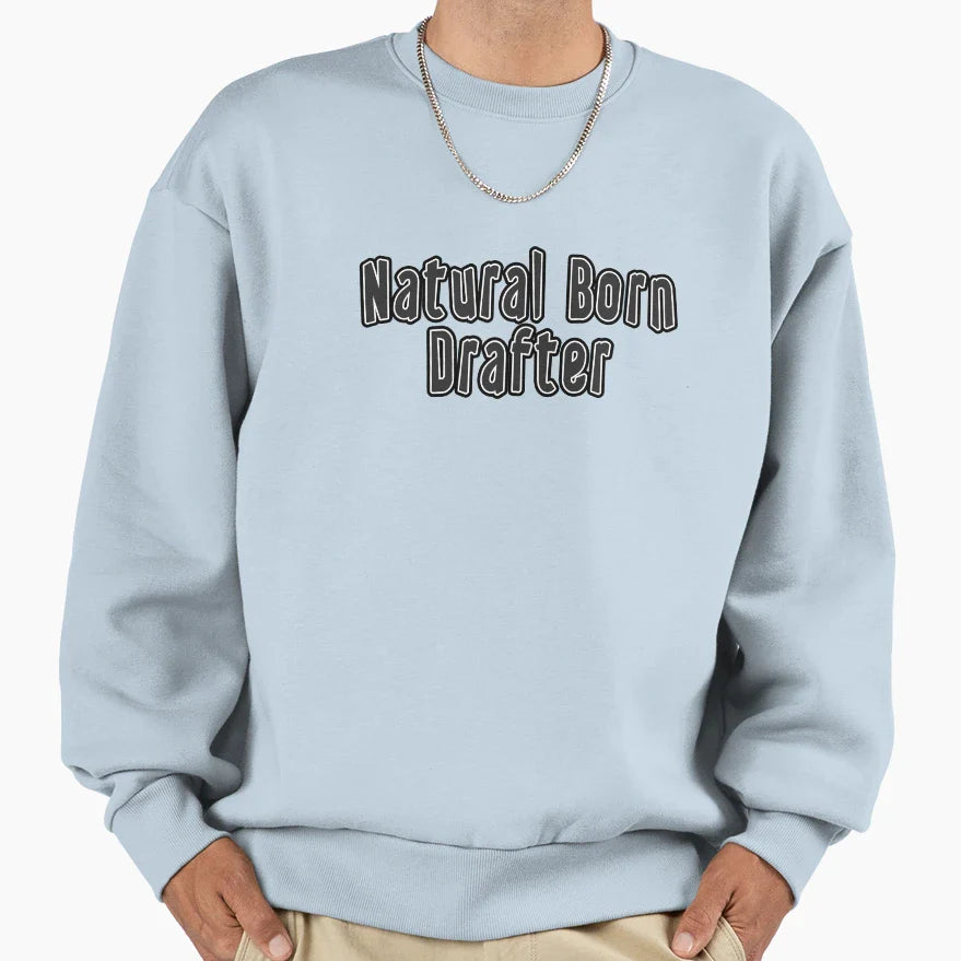 Natural Born Drafter Sweatshirt - Novelty Apparel for Adults