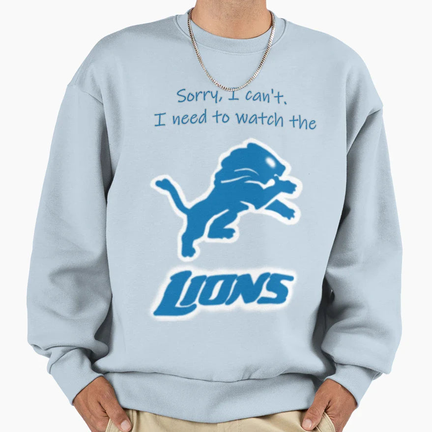 Sorry I Cant Im Watching Lions Sweatshirt - Novelty Apparel Men Women