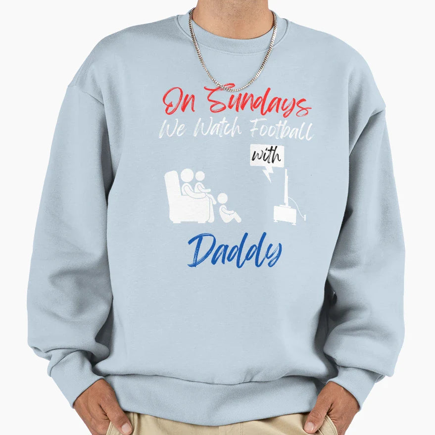 Sundays We Watch Football Daddy Sweatshirt - Streetwear Style Unisex